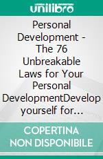 Personal Development - The 76 Unbreakable Laws for Your Personal DevelopmentDevelop yourself for success!. E-book. Formato PDF ebook di MENTES LIBRES