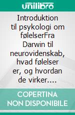 Introduktion til psykologi om følelserFra Darwin til neurovidenskab, hvad følelser er, og hvordan de virker. E-book. Formato EPUB ebook di Stefano Calicchio