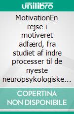 MotivationEn rejse i motiveret adfærd, fra studiet af indre processer til de nyeste neuropsykologiske teorier. E-book. Formato EPUB ebook di Stefano Calicchio