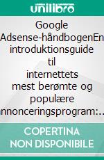 Google Adsense-håndbogenEn introduktionsguide til internettets mest berømte og populære annonceringsprogram: det grundlæggende og de vigtigste punkter at kende. E-book. Formato EPUB ebook di Stefano Calicchio