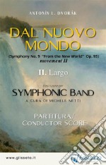 II. Mov. 'From the New World' - Symphonic Band (score)II. Largo. E-book. Formato EPUB ebook