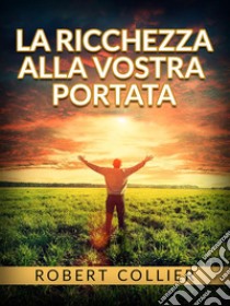 La ricchezza alla vostra portata. E-book. Formato EPUB ebook di Robert Collier