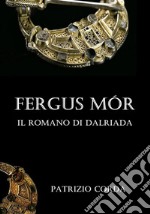 Fergus Mór. Il Romano di Dalriada. E-book. Formato EPUB ebook