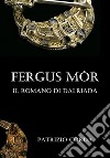 Fergus Mór. Il Romano di Dalriada. E-book. Formato EPUB ebook di Patrizio Corda