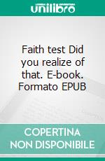 Faith test Did you realize of that. E-book. Formato EPUB ebook