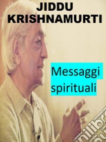 Jiddu Krishnamurti - messaggi spirituali. E-book. Formato EPUB ebook di Angela Heal