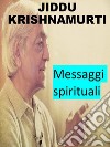 Jiddu Krishnamurti - messaggi spirituali. E-book. Formato EPUB ebook