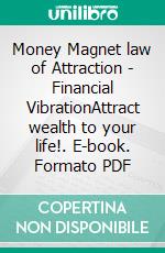 Money Magnet law of Attraction - Financial VibrationAttract wealth to your life!. E-book. Formato PDF ebook