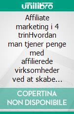 Affiliate marketing i 4 trinHvordan man tjener penge med affilierede virksomheder ved at skabe forretningssystemer, der virker. E-book. Formato EPUB ebook di Stefano Calicchio