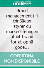 Brand management i 4 trinSådan styrer du markedsføringen af dit brand for at opnå gode resultater. E-book. Formato EPUB ebook di Stefano Calicchio