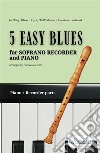 5 Easy Blues - Soprano Recorder &amp; Piano (complete parts)Beginner &amp; Intermediate. E-book. Formato EPUB ebook