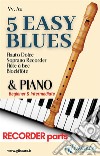 5 Easy Blues - Soprano Recorder &amp; Piano (recorder parts)Beginner &amp; Intermediate. E-book. Formato PDF ebook