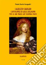 Lucrezia Borgia: l'epitalamio di Celio Calcagnini per le sue nozze con Alfonso d'EsteIllustrato. E-book. Formato EPUB ebook