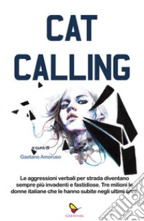 CatcallingLe aggressioni verbali per strada diventano sempre più invadenti e fastidiose. Tre milioni le donne italiane che le hanno subite negli ultimi anni.. E-book. Formato EPUB ebook di Gaetano Amoruso