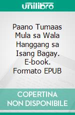 Paano Tumaas Mula sa Wala Hanggang sa Isang Bagay. E-book. Formato EPUB ebook di Hope Etim