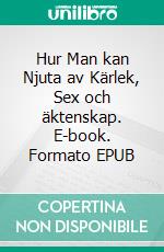 Hur Man kan Njuta av Kärlek, Sex och äktenskap. E-book. Formato EPUB ebook di Hope Etim