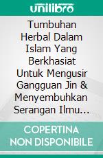 Tumbuhan Herbal Dalam Islam Yang Berkhasiat Untuk Mengusir Gangguan Jin & Menyembuhkan Serangan Ilmu Hitam Edisi Bilingual. E-book. Formato PDF ebook
