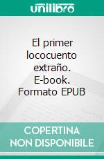 El primer lococuento extraño. E-book. Formato EPUB ebook