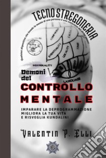 Tecnostregoneria Demoni del Controllo Mentale. E-book. Formato EPUB ebook di Valentin P. Elli