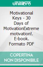 Motivational Keys - 30 Days of MotivationExtreme motivation!. E-book. Formato PDF