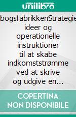 E-bogsfabrikkenStrategier, ideer og operationelle instruktioner til at skabe indkomststrømme ved at skrive og udgive en e-bog. E-book. Formato EPUB ebook di Stefano Calicchio