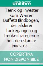 Tænk og invester som Warren BuffettHåndbogen, der afslører tankegangen og tænkestrategierne hos den største investor gennem tiderne. E-book. Formato EPUB ebook di Stefano Calicchio