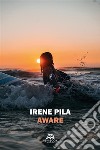 Aware. E-book. Formato EPUB ebook di Irene Pila