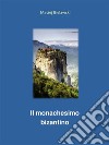 Il monachesimo bizantino. E-book. Formato EPUB ebook di Maciej Bielawski