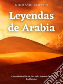 Leyendas de Arabia. E-book. Formato EPUB ebook di Miguel Ángel Villar Pinto