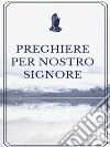 Preghiere per nostro Signore. E-book. Formato EPUB ebook