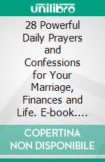 28 Powerful Daily Prayers and Confessions for Your Marriage, Finances and Life. E-book. Formato EPUB ebook