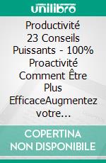 Productivité 23 Conseils Puissants - 100% Proactivité Comment Être Plus EfficaceAugmentez votre productivité!. E-book. Formato PDF ebook di MENTES LIBRES