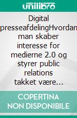 Digital presseafdelingHvordan man skaber interesse for medierne 2.0 og styrer public relations takket være internettets muligheder. E-book. Formato EPUB ebook