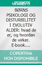 BØRNS PSIKOLOGI OG DISTURBILITET I EVOLUTIV ALDER: hvad de er, og hvordan de virker. E-book. Formato EPUB ebook