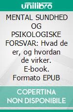 MENTAL SUNDHED OG PSIKOLOGISKE FORSVAR: Hvad de er, og hvordan de virker. E-book. Formato EPUB ebook