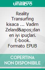 Reality Transurfing kisaca ... Vadim Zeland&apos;dan en iyi ipuçlari. E-book. Formato EPUB ebook