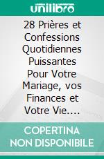 28 Prières et Confessions Quotidiennes Puissantes Pour Votre Mariage, vos Finances et Votre Vie. E-book. Formato EPUB ebook di Hope Etim