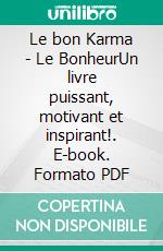 Le bon Karma - Le BonheurUn livre puissant, motivant et inspirant!. E-book. Formato PDF ebook