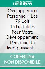 Développement Personnel - Les 76 Lois Imbattables Pour Votre Développement PersonnelUn livre puissant sur le développement personnel!. E-book. Formato PDF ebook