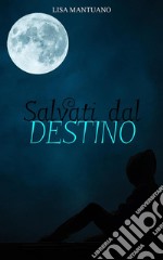 Salvati dal destino. E-book. Formato PDF ebook