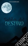 Salvati dal destino. E-book. Formato PDF ebook