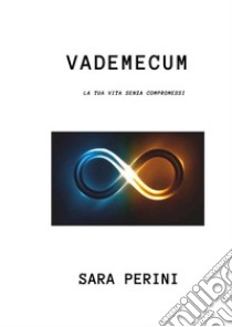 vademecumla tua vita senza compromessi. E-book. Formato EPUB ebook di sara perini