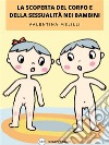 La scoperta del corpo e della sessualità nei bambini. E-book. Formato EPUB ebook
