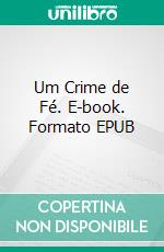 Um Crime de Fé. E-book. Formato EPUB ebook di Patricia Pereira