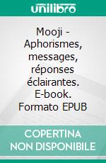 Mooji - Aphorismes, messages, réponses éclairantes. E-book. Formato EPUB ebook