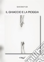 Il ghiaccio e la pioggia. E-book. Formato EPUB ebook