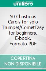 50 Christmas Carols for solo Trumpet/CornetEasy for beginners. E-book. Formato PDF ebook di Various Authors