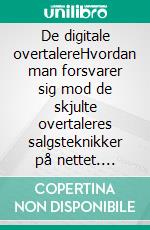 De digitale overtalereHvordan man forsvarer sig mod de skjulte overtaleres salgsteknikker på nettet. E-book. Formato EPUB ebook di Stefano Calicchio