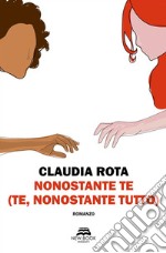 Nonostante te (te, nonostante tutto). E-book. Formato EPUB