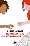 Nonostante te (te, nonostante tutto). E-book. Formato EPUB ebook